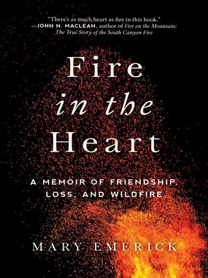 cover image of Fire in the Heart: a Memoir of Friendship, Loss, and Wildfire